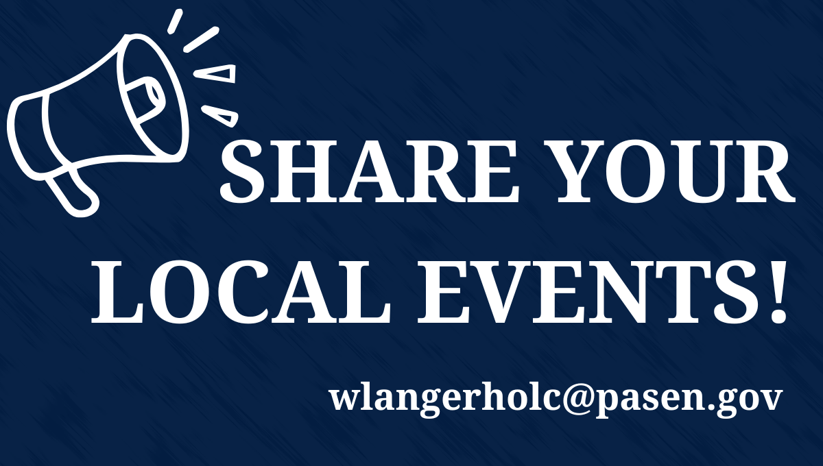 Share your local events! With Senator Langerholc’s email address wlangerholc@pasen.gov. In white letters over dark blue background.