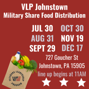 VLP Johnstown Military Share Food Distribution JUL 30 AUG 31 SEPT 29 OCT 30 NOV 19 DEC 17 727 Goucher St Johnstown, PA 15905 line up begins at 11AM. In white and gray text on a red background with a photo of a grocery bag.