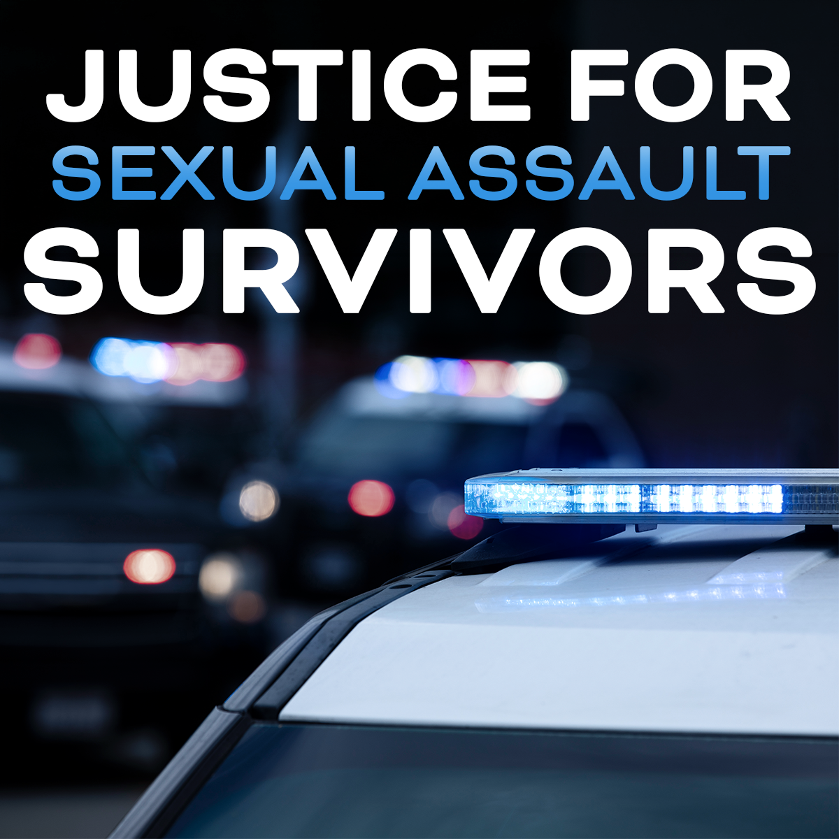 JUSTICE FOR SEXUAL ASSAULT SURVIVORS in white and blue text on a photo of police cars.